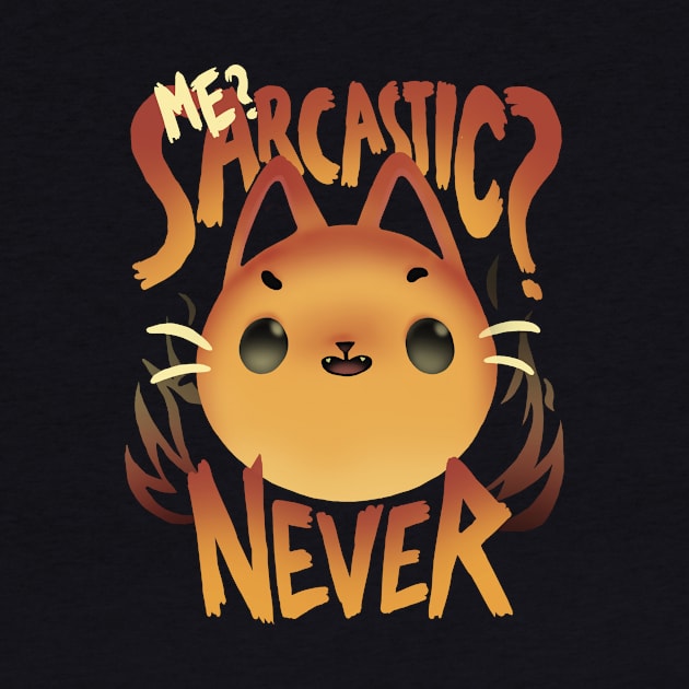 Sarcastic fire - Cute Sassy Cat - Sarcasm Quote by BlancaVidal